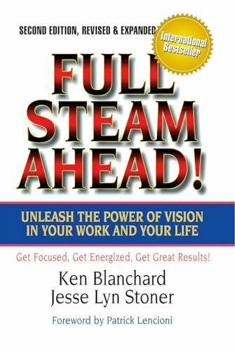 Full Steam Ahead!: Unleash the Power of Vision in Your Work and Your Life