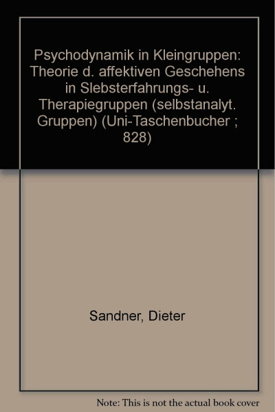 Psychodynamik in Kleingruppen: Theorie des affektiven Geschehens in Selbsterfahrungs- und Therapiegruppen (Selbstanalytischen Gruppen) (UTB S (Small-Format): Uni-Taschenbücher)