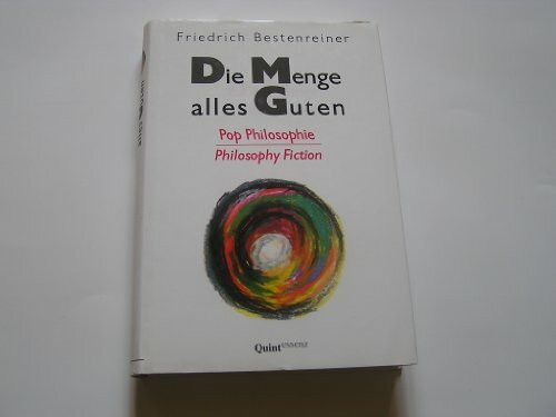 Die Menge alles Guten. Pop Philosophie - Philosophy Fiction.