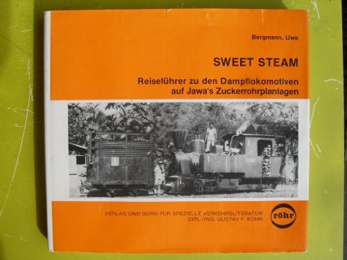 Sweet Steam. Reiseführer zu den Dampflokomotiven auf Jawa's Zuckerrohrplantagen