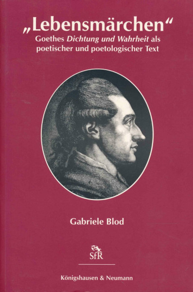 Lebensmärchen: Goethes "Dichtung und Wahrheit" als poetischer und poetologischer Text: Goethes 'Dichtung und Wahrheit' als poetischer und poetologischer Text. Diss. (Stiftung für Romantikforschung)