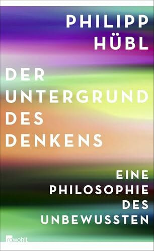 Der Untergrund des Denkens: Eine Philosophie des Unbewussten