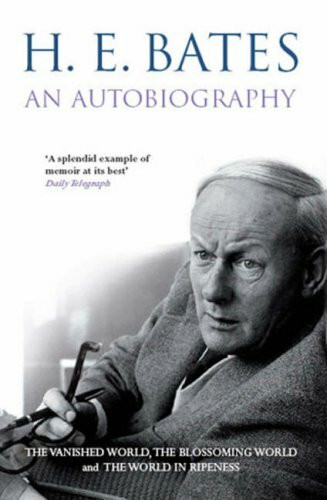H.E.Bates Autobiography: "The Vanished World", "The Blossoming World", "The World in Ripeness"