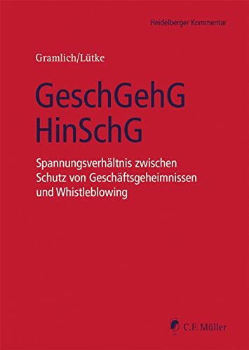 GeschGehG/HinSchG: Spannungsverhältnis zwischen Schutz von Geschäftsgeheimnissen und Whistleblowing (Heidelberger Kommentar)