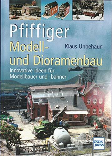 Pfiffiger Modell- und Dioramenbau: Innovative Ideen für Modellbauer und -bahner (Die Modellbahn-Werkstatt)