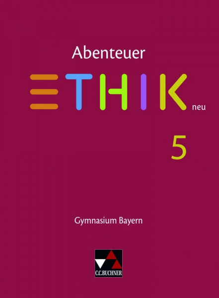 Abenteuer Ethik – Bayern / Abenteuer Ethik Bayern 5 Ausgabe ab 2017: Gymnasium Bayern (Abenteuer Ethik – Bayern: Gymnasium Bayern)