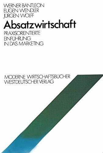 Absatzwirtschaft: Praxisorientierte Einführung in das Marketing (Moderne Wirtschaftsbücher / Betriebswirtschaftliche Funktionen und Institutionen) ... (Moderne Wirtschaftsbücher, 5, Band 5)