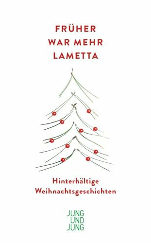 Früher war mehr Lametta: Hinterhältige Weihnachtsgeschichten
