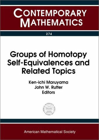 Groups of Homotopy Self-Equivalences and Related Topics: Proceedings of the Workshop on Groups of Homotopy Self-Equivalences and Related Topics, ... 5-11, 1999 (Contemporary Mathematics)