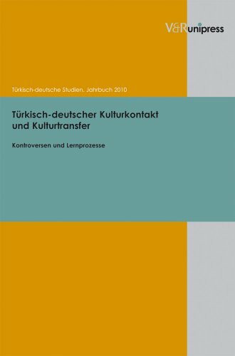 Türkisch deutscher Kulturkontakt und Kulturtransfer: Kontroversen und Lernprozesse (Jahrbuch Turkisch-Deutsche Studien) (Jahrbuch Türkisch-deutsche Studien)