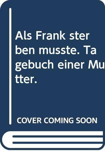 Als Frank sterben mußte. Tagebuch einer Mutter.