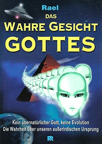 Die Botschaft der Außerirdischen. Kein übernatürlicher Gott, keine Evolution. Die Wahrheit über unseren ausserirdischen Ursprung