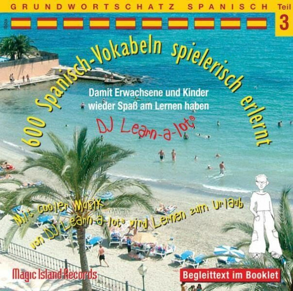 600 Spanisch-Vokabeln spielerisch erlernt - Grundwortschatz, Teil 3: Damit Erwachsene und Kinder wieder Spaß am Lernen haben. Mit cooler Musik von DJ ... Lernen zum Urlaub. Grundwortschatz Spanisch