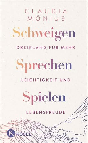 Schweigen, Sprechen, Spielen: Dreiklang für mehr Leichtigkeit und Lebensfreude