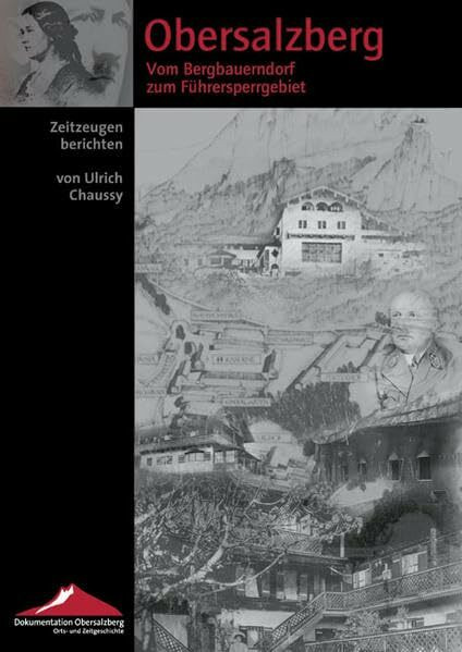 Obersalzberg. Vom Bergbauerndorf zum Führersperrgebiet / From an Alpine Village to the Führer's Off-limits Area: Zeitzeugen berichten / Eyewitness reports