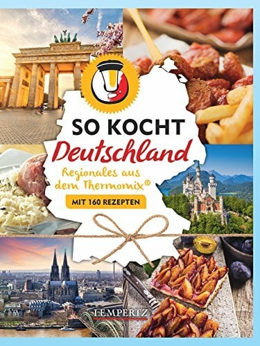 So kocht Deutschland: mit dem Thermomix® - Alle Regionen – viele Leibspeisen (Kochen mit dem Thermomix®) So kocht Deutschland: mit dem Thermomix® - Alle Regionen – viele Leibspeisen (Kochen mit dem Thermomix®)