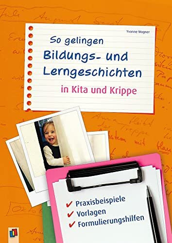 So gelingen Bildungs- und Lerngeschichten in Kita und Krippe: Praxisbeispiele – Vorlagen – Formulierungshilfen