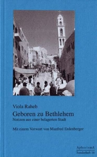 Geboren zu Bethlehem: Notizen aus einer belagerten Stadt (Kleine Schriftenreihe des Kulturvereins AphorismA - Sonderheft)