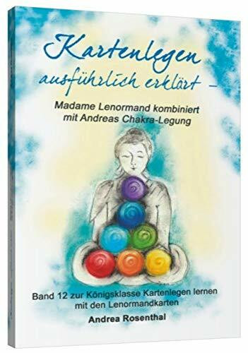 Kartenlegen ausführlich erklärt – Madame Lenormand kombiniert mit Andreas Chakra-Legung: Band 12 zur Königsklasse Kartenlegen lernen mit den ... (Lenormand Kartenlegen für Fortgeschrittene)