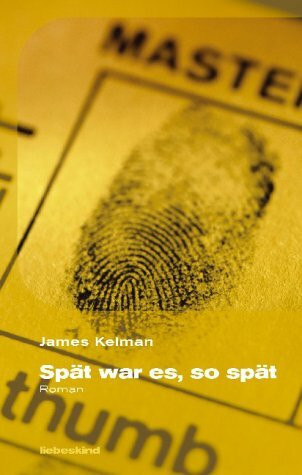 Spät war es, so spät: Roman: Roman. Ausgezeichnet mit dem Booker Prize 1994