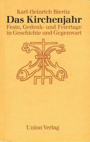 Das Kirchenjahr. Feste, Gedenk- und Feiertage in Geschichte und Gegenwart
