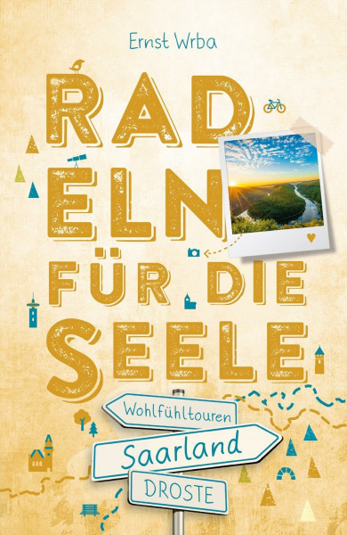 Saarland. Radeln für die Seele: Genussvolle Wohlfühltouren mit einzigartigen Erlebnissen und Entdeckungen entlang idyllischer Wege und Regionen | Inkl. GPS-Daten als Download