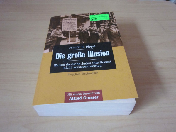 Die große Illusion: Warum deutsche Juden ihre Heimat nicht verlassen wollten. Vorw. v. Alfred Grosser