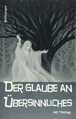 Der Glaube an Übersinnliches: Anthologie