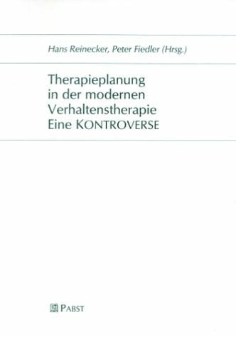 Therapieplanung in der modernen Verhaltenstherapie. Eine KONTROVERSE