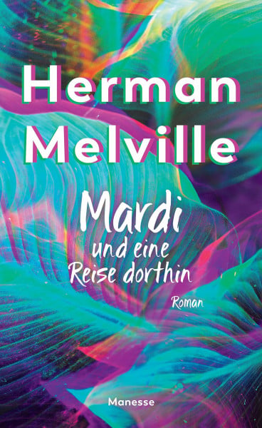 Mardi und eine Reise dorthin: Roman. Überarbeitete Ausgabe - Übersetzt und mit einem Nachwort von Rainer Schmidt