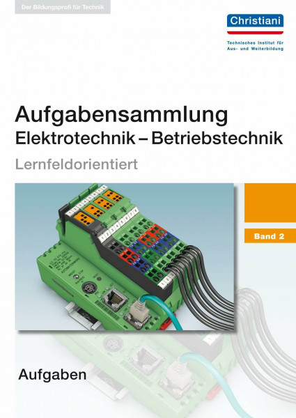 Aufgabensammlung Elektrotechnik - Betriebstechnik: Band 2 - Aufgaben: Lernfeldorientiert