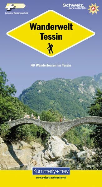 Tessin Wanderwelt: 40 Wandertouren im Tessin (Kümmerly+Frey Freizeitbücher)