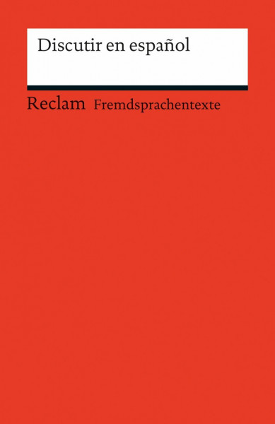 Discutir en español: Spanischer Text mit deutschen Worterklärungen. B1–B2 (GER) (Reclams Universal-Bibliothek)
