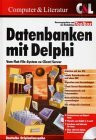 Datenbanken mit Delphi. Vom Flat- File- System zu Client/ Server