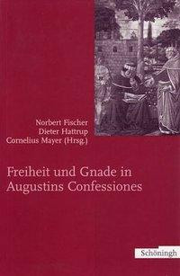 Freiheit und Gnade in Augustins Confessiones