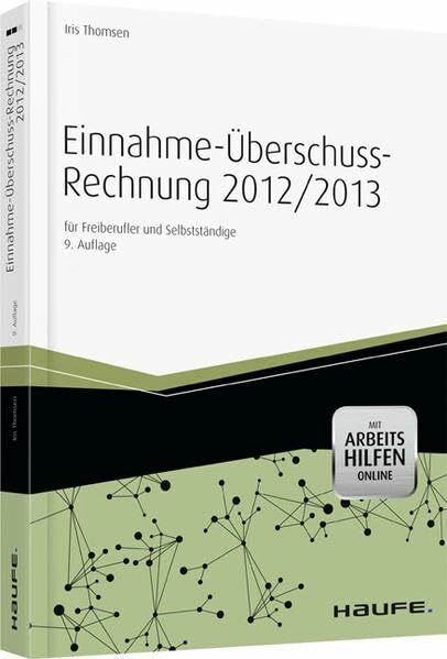 Einnahme-Überschussrechnung 2012/2013 mit Arbeitshilfen online: für Freiberufler und Selbstständige: für Freiberufler und Selbstständige. Mit Arbeitshilfen Online (Haufe Fachbuch)