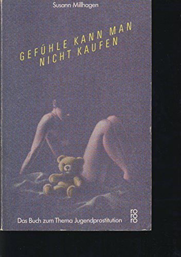 Gefühle kann man nicht kaufen: Das Buch zum Thema Jugendprostitution (rororo: Rowohlts Rotations Romane)