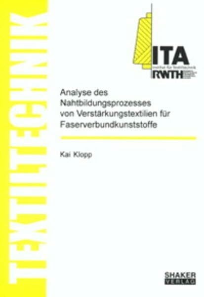 Analyse des Nahtbildungsprozesses von Verstärkungstextilien für Faserverbundkunststoffe (Berichte aus der Textiltechnik) Analyse des Nahtbildungsprozesses von Verstärkungstextilien für Faserverbundkunststoffe (Berichte aus der Textiltechnik)