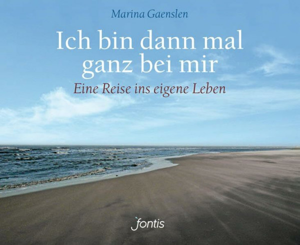Ich bin dann mal ganz bei mir: Eine Reise ins eigene Leben
