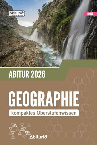 Abiturwissen Geographie (BW): kompaktes Oberstufenwissen der Jahrgangsstufe 1 und 2 zur Prüfungsvorbereitung