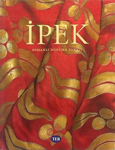 Ipek,the Crescent and the Rose: Imperial Ottoman Silks and Velvets