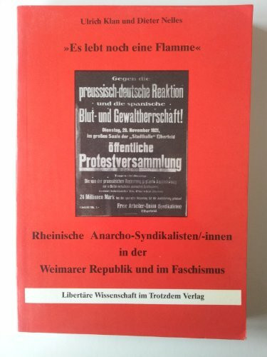 Es lebt noch eine Flamme...: Rheinische Anarchosyndikalisten /-innen 1919-1945 (Libertäre Wissenschaft)