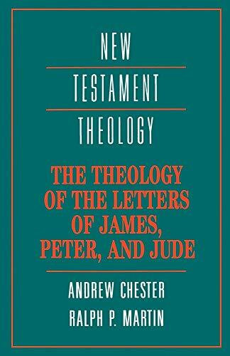 The Theology of the Letters of James, Peter, and Jude (New Testament Theology)