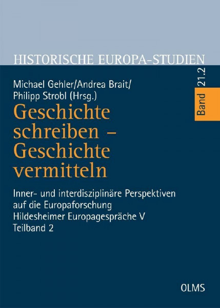 Geschichte schreiben - Geschichte vermitteln: Inner- und interdisziplinäre Perspektiven auf die Europaforschung. Hildesheimer Europagespräche V. Teilband 2 (Historische Europa-Studien)