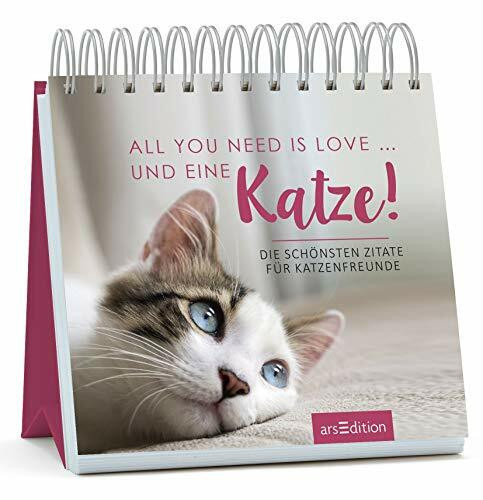 All you need is love ... und eine Katze!: Die schönsten Zitate für Katzenfreunde: Die schönsten Zitate für Katzenfreunde. Aufstellbuch