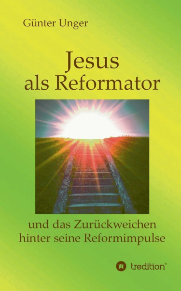 Jesus als Reformator: und das Zurückweichen hinter seine Reformimpulse