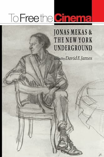 To Free the Cinema: Jonas Mekas and the New York Underground