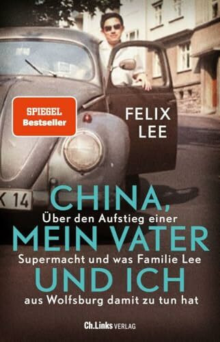 China, mein Vater und ich: Über den Aufstieg einer Supermacht und was Familie Lee aus Wolfsburg damit zu tun hat