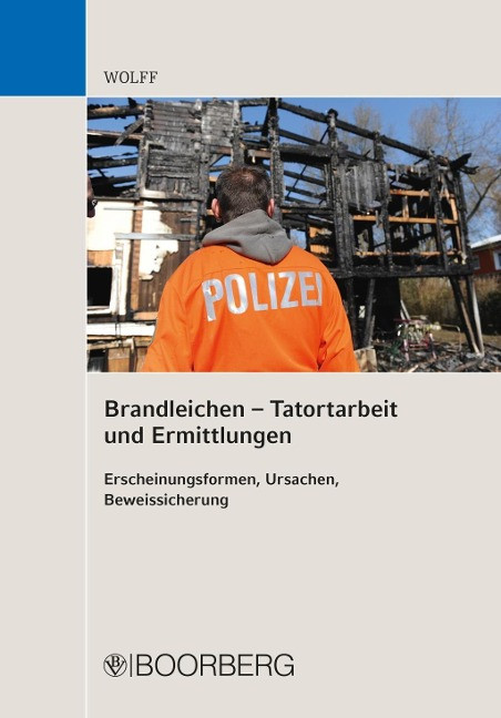 Brandleichen - Tatortarbeit und Ermittlungen: Erscheinungsformen, Ursachen, Beweissicherung