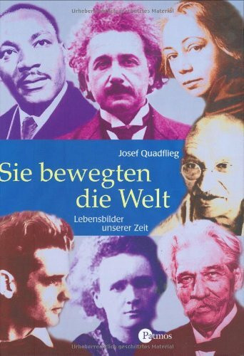 Sie bewegten die Welt: Lebensbilder unserer Zeit